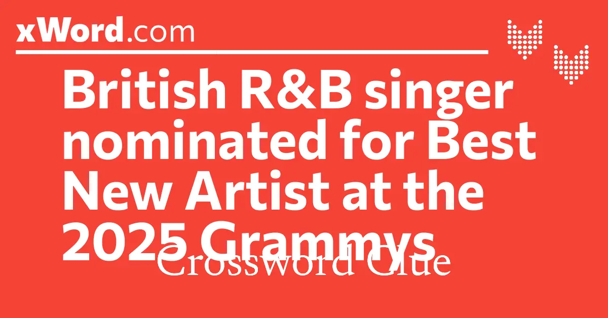 British R B singer nominated for Best New Artist at the 2025 Grammys