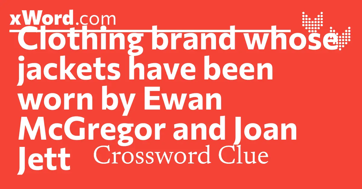 Clothing brand whose jackets have been worn by Ewan McGregor and Joan