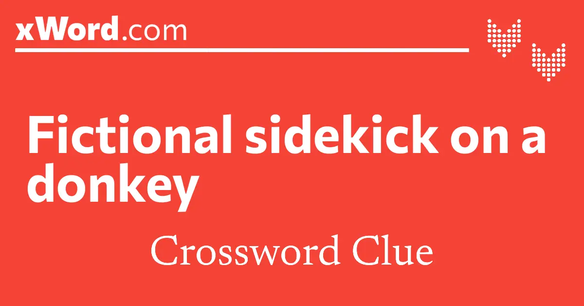 Fictional sidekick on a donkey Crossword Clue Answers xWord