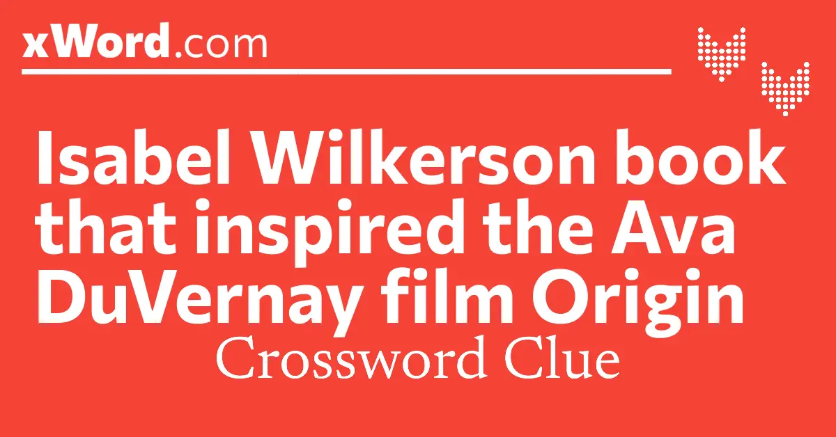 Isabel Wilkerson book that inspired the Ava DuVernay film Origin