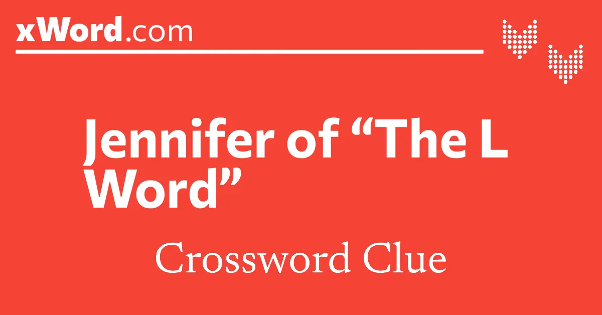 Jennifer of The L Word Crossword Clue Answers xWord