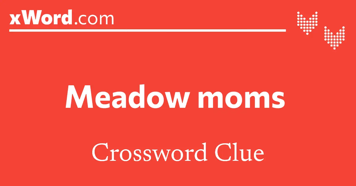 Meadow moms Crossword Clue Answers xWord