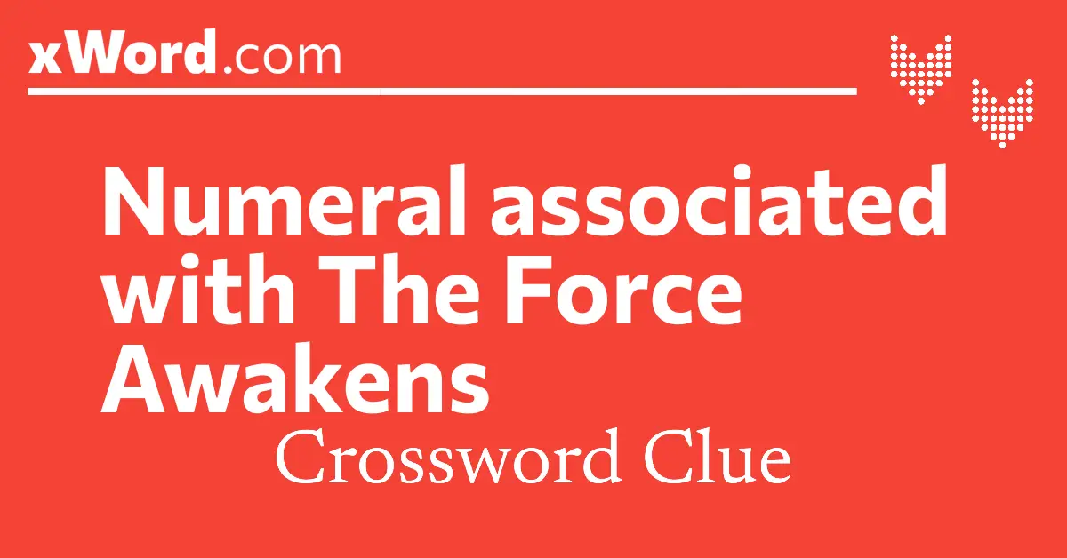 Numeral associated with The Force Awakens Crossword Clue Answers - xWord