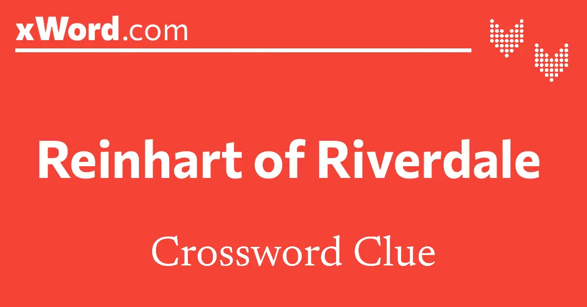 Reinhart of Riverdale Crossword Clue Answers xWord
