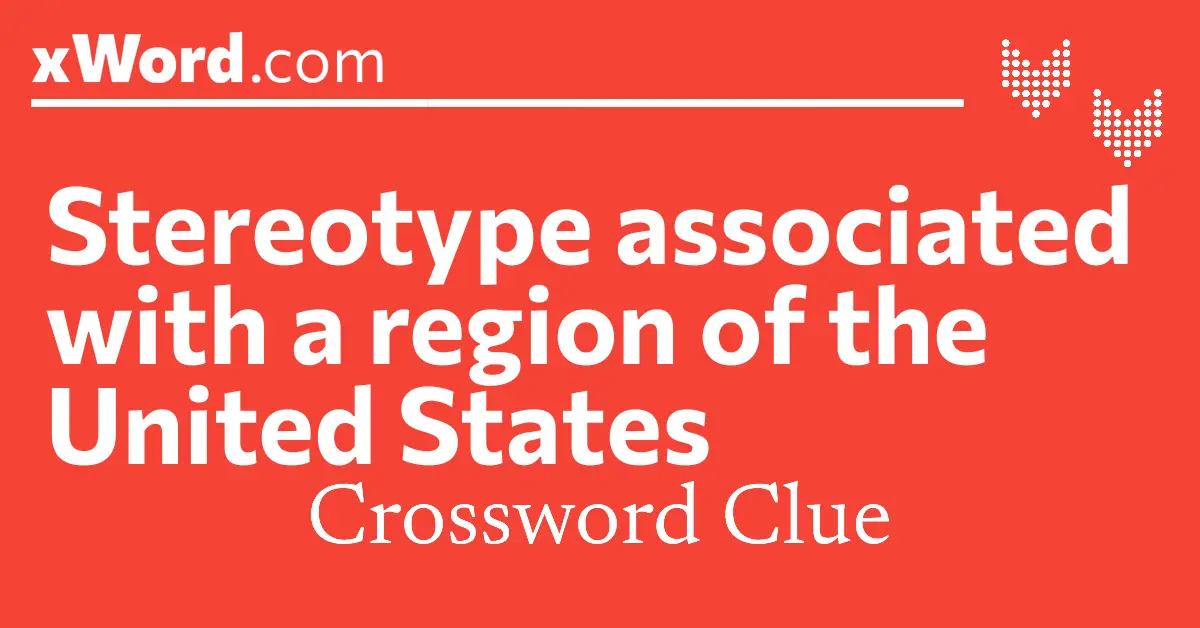 Stereotype associated with a region of the United States Crossword Clue
